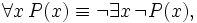 \forall x \, P(x) \equiv \neg \exists x \, \neg P(x),